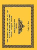Wright Family Birth Records, 1853-1896, Marriage Records, 1761-1900, Census Records, 1810-1900 in Amherst County, Virginia 0788446304 Book Cover