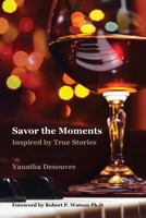 Savor the Moments: Inspired by True Stories 1979665044 Book Cover