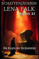Die Krypta der Verdammten (Schattenjägerin Lena Falk 21): Urban-Fantasy-Mystery in Europa - Der Schleier der Mythen (German Edition) B0GLXR485B Book Cover