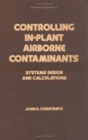 Controlling In-Plant Airborne Contaminants: Systems Design and Calculations (Mechanical Engineering) 082471900X Book Cover