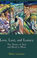 Love, Lust, and Lunacy: The Stories of Saul and David in Music 1907534067 Book Cover