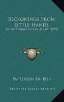Beckonings From Little Hands: Eight Studies in Child-life 1120265762 Book Cover