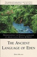 The Ancient Language of Eden: Rediscovering the Original Language of Jesus: Love, Grace, and Mercy 0768421624 Book Cover