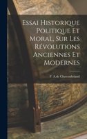 Essai Historique Politique et Moral, sur les Révolutions Anciennes et Modernes 1016459556 Book Cover