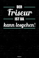 Der Friseur ist da kann losgehen! Notizbuch: Friseur Journal DIN A5 liniert 120 Seiten Geschenk 1712566857 Book Cover