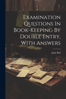 Examination Questions In Book-keeping By Double Entry, With Answers 1021370835 Book Cover