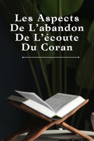 Les Aspects De L’abandon De L’écoute Du Coran: Principes du Coran et de la Sunna B0C2S5NBSP Book Cover