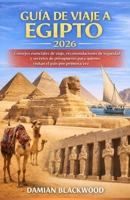 GUÍA DE VIAJE A EGIPTO 2026: Consejos esenciales de viaje, recomendaciones de seguridad y secretos de presupuesto para quienes visitan el país por primera vez. (Spanish Edition) B0GFFRKTFS Book Cover