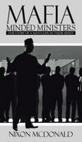 Mafia Minded Ministers: The Story of a Man's Life in Their Midst 1491868023 Book Cover