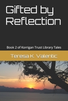 Gifted by Reflection: Book 2 of Korrigan Trust Library Tales B09NHTGDTP Book Cover