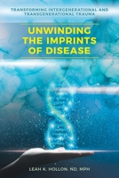 Unwinding the Imprints of Disease: Transforming Intergenerational and Transgenerational Trauma B0F94JZFF8 Book Cover