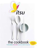 Itsu the Cookbook: 100 Low-Calorie Eat Beautiful Recipes for Health & Happiness. Every Recipe Under 300 Calories and Under 30 Minutes to Make 1845338987 Book Cover