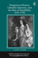 Dangerous Women, Libertine Epicures, and the Rise of Sensibility, 1670-1730 1409418111 Book Cover