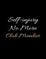 Self-Injury No More Club Member: Recovery Journal and Relapse Prevention Lined Writing Notebook 1798492199 Book Cover