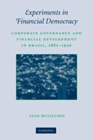 Experiments in Financial Democracy: Corporate Governance and Financial Development in Brazil, 1882-1950 1107514789 Book Cover