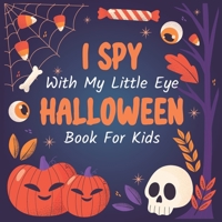 I Spy Halloween With My Little Eyes Book For Kids Ages 2-5: Fun Activity Scary Spooky Things | Halloween Activity Book For Preschoolers Toddlers Boys Girls Kids 2-5 Year Olds B09CTPCQP9 Book Cover