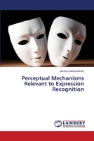 Perceptual Mechanisms Relevant to Expression Recognition 3659444421 Book Cover