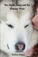 The Alpha King and his Human Mate 1097235629 Book Cover