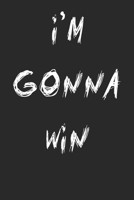 I'm Gonna Win: Funny Empowering Notebook: 120 pages( 6" * 9") 1072160323 Book Cover