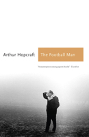 The Football Man: People and Passions in Soccer 178131151X Book Cover