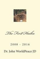 The First Haiku: 2008 - 2016 1722709138 Book Cover