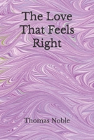 The Love That Feels Right: A Novel of Love, Certainty, What Remains B0GVYS1JTB Book Cover