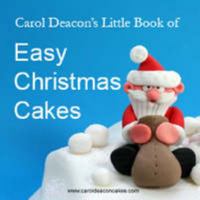 Carol Deacon's Little Book of Easy Christmas Cakes 0955695406 Book Cover