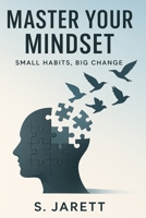 Master Your Mindset Small Habits, Big Change B0FF9CNGV7 Book Cover