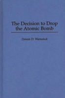 The Decision to Drop the Atomic Bomb 0275954757 Book Cover