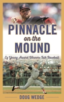 Pinnacle on the Mound: Cy Young Award Winners Talk Baseball 1538154811 Book Cover