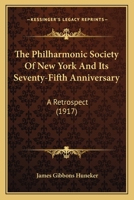 The Philharmonic Society of New York and Its Seventy-Fifth Anniversary: A Retrospect 0548862036 Book Cover