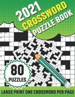 2021 Crossword Puzzle Book: 80 Large Print Crossword With Solution For Adults TO enjoy Their Leisure Time In Holiday With Friends And Relatives | A Best Gift For Dad and Moms B08SB4ZZCS Book Cover