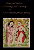 Islamic and Indian Manuscripts and Paintings in the Pierpont Morgan Library 0875981186 Book Cover