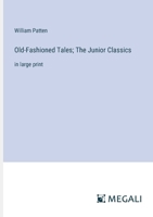 The Junior Classics: Volume Six: Old-Fashioned Tales 9356577773 Book Cover