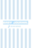 Baby Journal For New Mothers: Newborn Baby Boy Journal - Infant Daily Schedule - Feeding Tracker - Diaper Change Log - Mommy Nursing or Breastfeeding Record 169818655X Book Cover