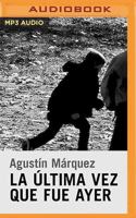 La Última Vez Que Fue Ayer (Narración En Castellano) 1713581124 Book Cover