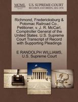 Richmond, Fredericksburg & Potomac Railroad Co., Petitioner, v. J. R. McCarl, Comptroller General of the United States. U.S. Supreme Court Transcript of Record with Supporting Pleadings 1270241192 Book Cover