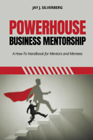 Powerhouse Business Mentorship: A How-To Handbook for Mentors and Mentees 1637427026 Book Cover
