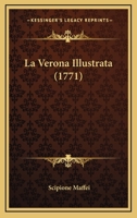 La Verona Illustrata (1771) 1166325768 Book Cover