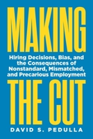 Making the Cut: Hiring Decisions, Bias, and the Consequences of Nonstandard, Mismatched, and Precarious Employment 0691241430 Book Cover