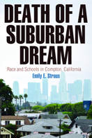 Death of a Suburban Dream: Race and Schools in Compton, California 0812245989 Book Cover