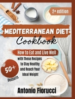 Mediterranean Diet: 50+ Dessert Recipes.How to Eat and Live Well with These recipes to Stay Healthy and Reach Your Ideal Weight 1801205752 Book Cover