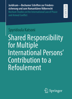 Shared Responsibility for Multiple International Persons' Contribution to a Refoulement (Juridicum – Bochumer Schriften zur Friedenssicherung und zum ... Law of Peace and Armed Conflict, 71) 3032179599 Book Cover