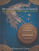 Myths and Legends of Greece: Ancient Gods, Tragic Heroes, and Classical Folklore (Myths and Legends of the Mediterranean: Ancient Folklore, Dark History, and Classical Magic Across the Inland Sea) B0H34FLQTX Book Cover