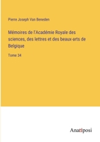 Mémoires de l'Académie Royale des sciences, des lettres et des beaux-arts de Belgique: Tome 34 3382721120 Book Cover