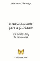 The Golden Key to Happiness/A Chave Dourada para a Felicidade: Palavras de orientação e sabedoria /Words of Guidance and Wisdom 1594572682 Book Cover