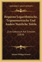 Bequeme Logarithmische, Trigonometrische Und Andere Nutzliche Tafeln: Zum Gebrauch Auf Schulen (1818) 116102414X Book Cover
