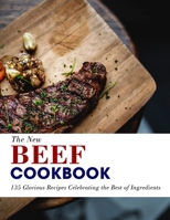 The New Beef Cookbook: 135 Glorious Recipes Celebrating the Best of Ingredients B09SV8ZZ31 Book Cover