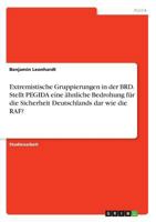 Extremistische Gruppierungen in der BRD. Stellt PEGIDA eine �hnliche Bedrohung f�r die Sicherheit Deutschlands dar wie die RAF? 3668353875 Book Cover