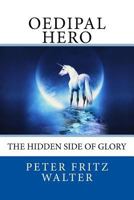 Oedipal Hero: The Hidden Side of Glory 1981931708 Book Cover